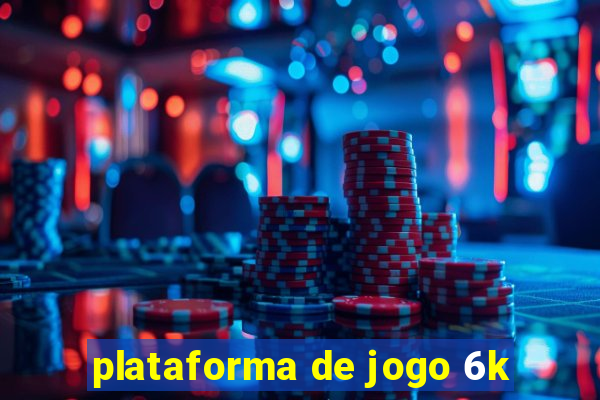 plataforma de jogo 6k