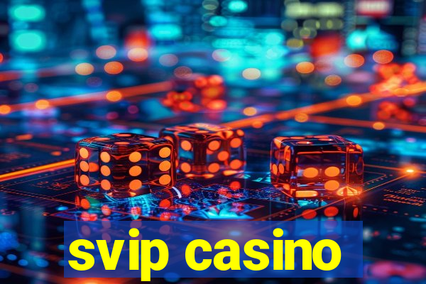 svip casino