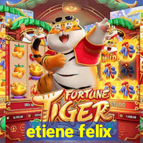 etiene felix