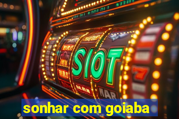 sonhar com goiaba