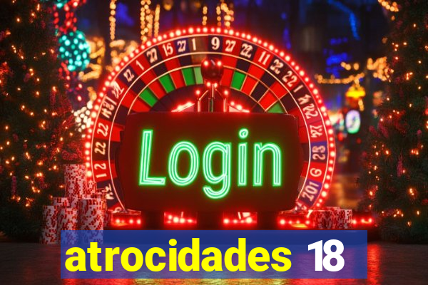 atrocidades 18