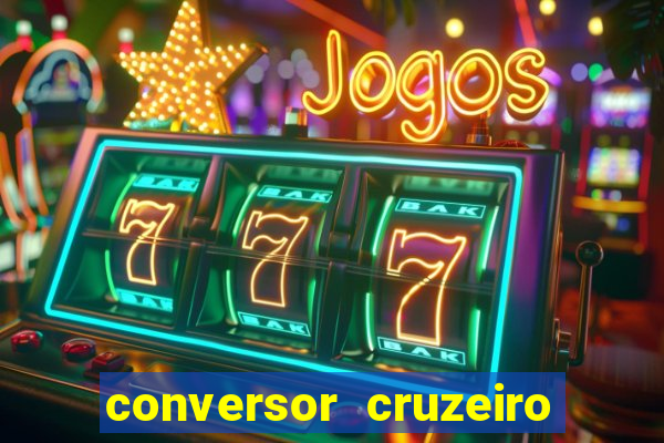 conversor cruzeiro para real