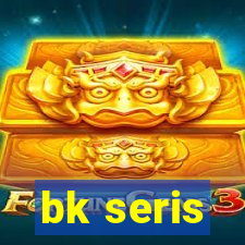 bk seris