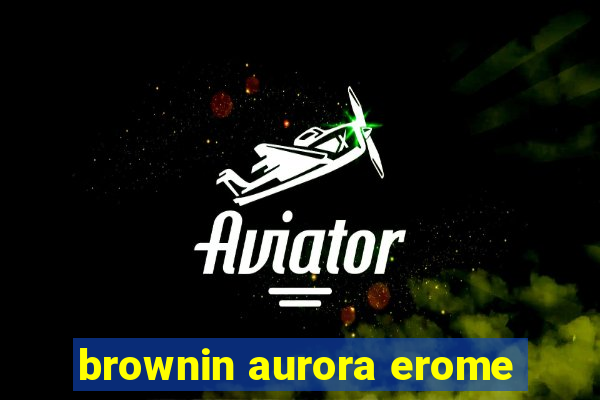 brownin aurora erome