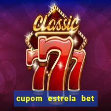 cupom estrela bet primeiro deposito