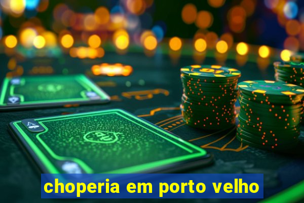 choperia em porto velho