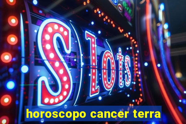 horoscopo cancer terra