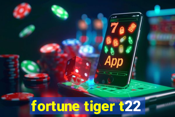 fortune tiger t22