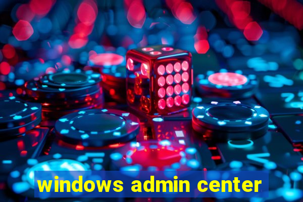 windows admin center